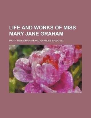 Life and Works of Miss Mary Jane Graham