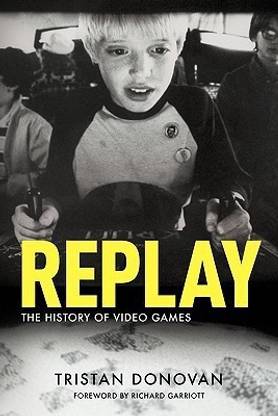 Replay: the History of Video Games  - the History of Video Games