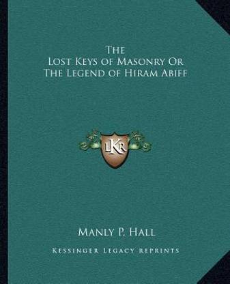 The Lost Keys of Masonry Or The Legend of Hiram Abiff