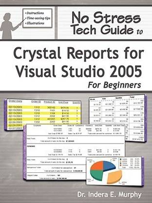 No Stress Tech Guide To Crystal Reports For Visual Studio 2005 For Beginners