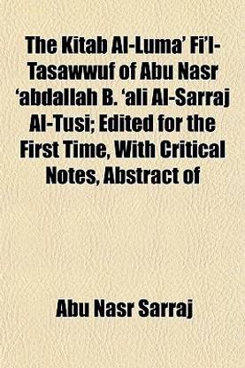 The Kitab Al-Luma' Fi'l-Tasawwuf of Abu Nasr 'Abdallah B. 'Ali Al-Sarraj Al-Tusi; Edited for the First Time, with Critical Notes, Abstract of