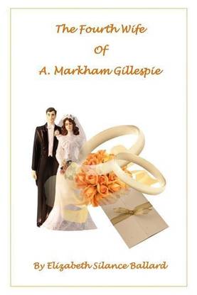 The Fourth Wife of A. Markham Gillespie