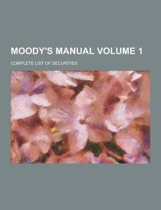 Moody's Manual; Complete List of Securities Volume 1
