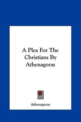 A Plea for the Christians by Athenagoras