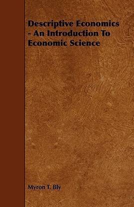 Descriptive Economics - An Introduction To Economic Science
