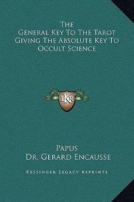 The General Key to the Tarot Giving the Absolute Key to Occult Science