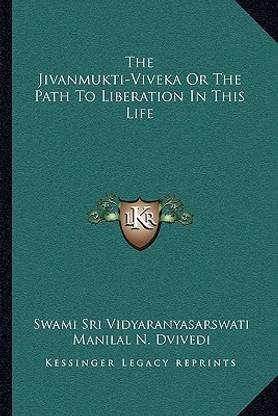 The Jivanmukti-Viveka Or The Path To Liberation In This Life