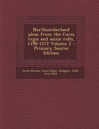 Northumberland Pleas from the Curia Regis and Assize Rolls, 1198-1272 Volume 2 - Primary Source Edition