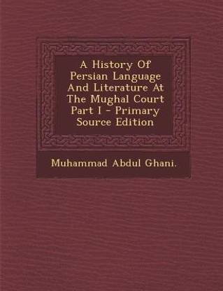 A History of Persian Language and Literature at the Mughal Court Part I