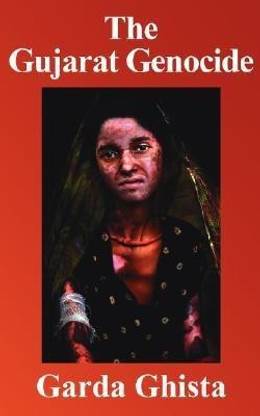 The Gujarat Genocide  - A Case Study in Fundamentalist Cleansing
