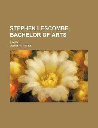 Stephen Lescombe, Bachelor of Arts; A Novel