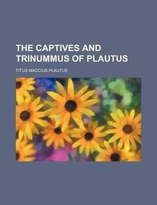 The Captives and Trinummus of Plautus