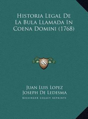 Historia Legal De La Bula Llamada In Coena Domini (1768)