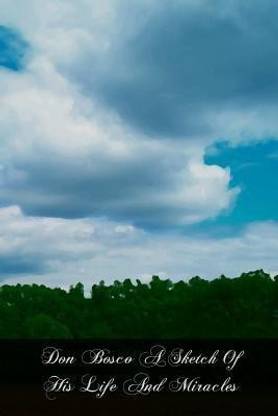 Don Bosco A Sketch Of His Life And Miracles