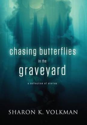 Chasing Butterflies in the Graveyard