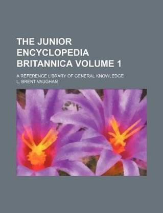 The Junior Encyclopedia Britannica Volume 1; A Reference Library of General Knowledge
