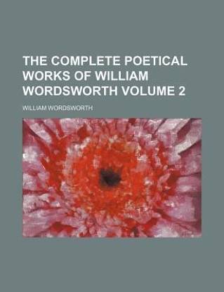 The Complete Poetical Works of William Wordsworth Volume 2