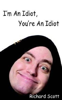 I'm An Idiot, You're An Idiot