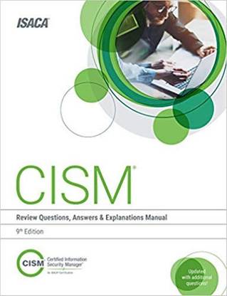CISM Review Questions, Answers & Explanations, 9th Edition
