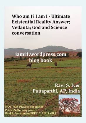 Who am I? I am I - Ultimate Existential Reality Answer; Vedanta; God and Science conversation