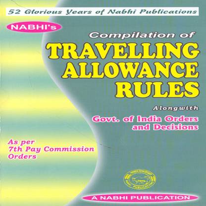 Compilation of Travelling Allowance Rules Alongwith Government of India Orders and Decisions as per 7th Pay Commission Orders