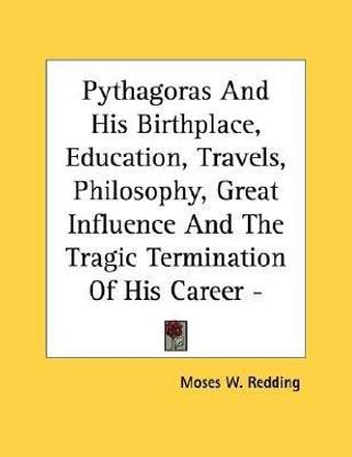 Pythagoras And His Birthplace, Education, Travels, Philosophy, Great Influence And The Tragic Termination Of His Career - Pamphlet