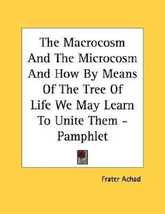 The Macrocosm And The Microcosm And How By Means Of The Tree Of Life We May Learn To Unite Them - Pamphlet
