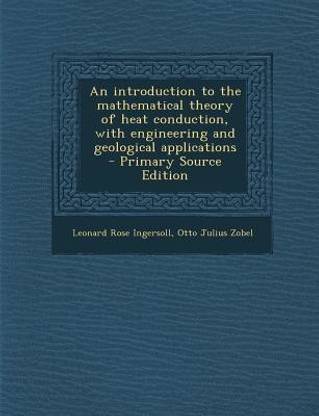 An Introduction to the Mathematical Theory of Heat Conduction, with Engineering and Geological Applications - Primary Source Edition
