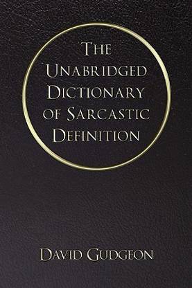 The Unabridged Dictionary of Sarcastic Definition