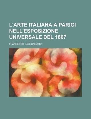L'Arte Italiana a Parigi Nell'esposizione Universale del 1867