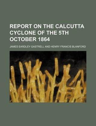 Report on the Calcutta Cyclone of the 5th October 1864
