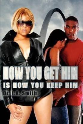 How You Get Him Is How You Keep Him