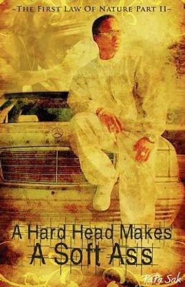 A Hard Head Makes A Soft Ass