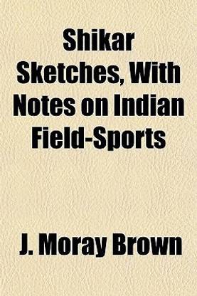 Shikar Sketches, with Notes on Indian Field-Sports