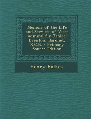 Memoir of the Life and Services of Vice-Admiral Sir Jahleel Brenton, Baronet, K.C.B. - Primary Source Edition