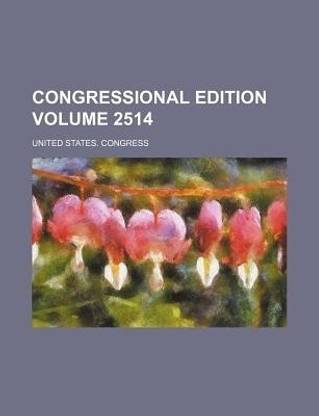 Congressional Edition Volume 2514