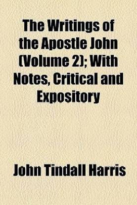 The Writings of the Apostle John; With Notes, Critical and Expository Volume 2