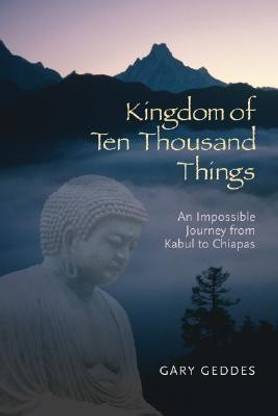 Kingdom of Ten Thousand Things  - An Impossible Journey from Kabul to Chiapas