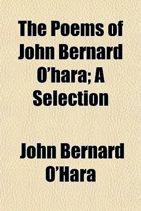 The Poems of John Bernard O'Hara; A Selection