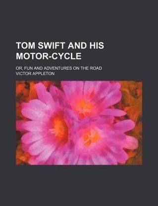 Tom Swift and His Motor-Cycle; Or, Fun and Adventures on the Road