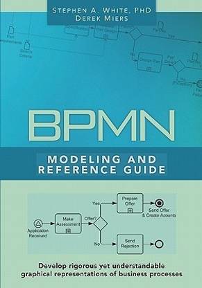 BPMN Modeling and Reference Guide  - Understanding and Using Bpmn