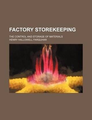 Factory Storekeeping; The Control and Storage of Materials