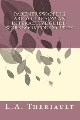 Partner Swapping, Are You Ready? An Interactive Guide/Workbook for Couples.