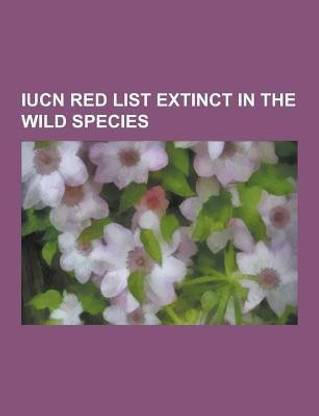 Iucn Red List Extinct in the Wild Species