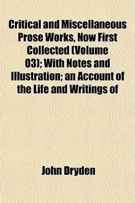 Critical and Miscellaneous Prose Works, Now First Collected (Volume 03); With Notes and Illustration; An Account of the Life and Writings of