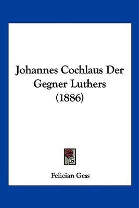 Johannes Cochlaus Der Gegner Luthers (1886)