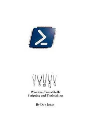 Windows Powershell Scripting and Toolmaking