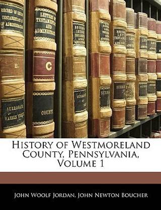 History of Westmoreland County, Pennsylvania, Volume 1
