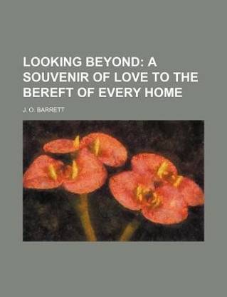 Looking Beyond; A Souvenir of Love to the Bereft of Every Home