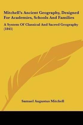 Mitchell's Ancient Geography, Designed For Academies, Schools And Families